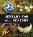 L Alford - Jewelry For All Seasons: 24 Bead and Wire Designs Inspired by Nature - 9781861089564 - V9781861089564