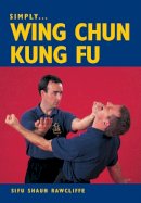 Sifu Shaun Rawcliffe - Simply Wing Chun Kung Fu - 9781861265968 - V9781861265968