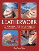 Geoffrey West - Leatherwork: A Manual of Techniques - 9781861267429 - V9781861267429