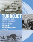 Tony Kay - Turbojet: History and Development 1930-1960 Volume 1 - Great Britain and Germany - 9781861269126 - V9781861269126
