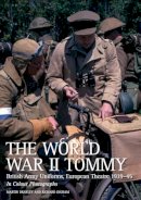 Martin Brayley - The World War II Tommy: British Army Uniforms, European Theatre 1939-45 - 9781861269140 - V9781861269140