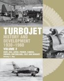 Tony Kay - Turbojet: History And Development 1930-1960 Volume 2: USSR, USA, Japan, France, Canada, Sweden, Switzerland, Italy and Hungary - 9781861269393 - V9781861269393