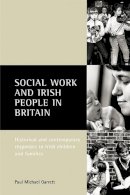 Paul Michael Garrett - Social Work and Irish People in Britain - 9781861344113 - V9781861344113