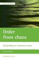 Marion Gibson - Order from chaos: Responding to traumatic events (Revised Third Edition) (BASW/Policy Press Titles) - 9781861346971 - V9781861346971