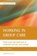 Adrian Ward - Working in Group Care - 9781861347060 - V9781861347060