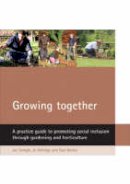Joe Sempik - Growing together: A practice guide to promoting social inclusion through gardening and horticulture: A Practical Guide to Promoting Social Inclusion Through Gardening and Horticulture - 9781861347268 - V9781861347268