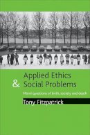 Tony Fitzpatrick - Applied Ethics and Social Problems: Moral questions of birth, society and death - 9781861348593 - V9781861348593