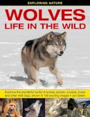Jen Green - Exploring Nature: Wolves - Life In The Wild: Examine The Wonderful World Of Wolves, Jackals, Coyotes, Foxes And Other Wild Dogs, Shown In 190 Exciting Images. - 9781861473950 - V9781861473950
