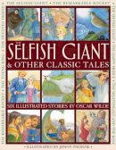 Oscar Wilde - The Selfish Giant & Other Classic Tales: Six Illustrated Stories By Oscar Wilde - 9781861474032 - V9781861474032
