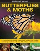 John Farndon - Exploring Nature: Butterflies & Moths: A Comprehensive Guide To The Brief But Brilliant Lives Of These Fascinating Creatures, With Over 200 Pictures - 9781861474070 - V9781861474070