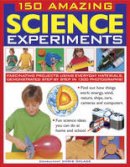 Chris Oxlade - 150 Amazing Science Experiments: Fascinating Projects Using Everyday Materials, Demonstrated Step By Step In 1300 Photographs - 9781861474728 - V9781861474728