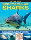 Michael Bright - Exploring Nature: Spectacular Sharks: An Exciting Investigation Into The Most Powerful Predator In The Ocean, Shown In More Than 200 Images (Exploring Nature (Armadillo)) - 9781861474964 - V9781861474964