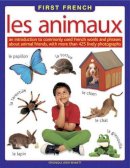 Leroy Bennett Veronique - First French: Les Animaux:: An Introduction To Commonly Used French Words And Phrases About Animal Friends, With More Than 425 Lively Photographs - 9781861476326 - V9781861476326
