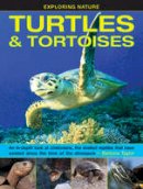 Charles Phillips - Exploring Nature: Turtles & Tortoises: An In-Depth Look At Chelonians, The Shelled Reptiles That Have Existed Since The Time Of The Dinosaurs - 9781861476432 - V9781861476432