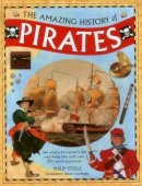 Steele Philip - The Amazing History of Pirates: See What A Buccaneer'S Life Was Really Like, With Over 350 Exciting Pictures - 9781861477118 - V9781861477118