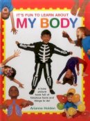 Holden Arianne - It's Fun to Learn About My Body: A Busy Picture Book Full Of Fabulous Facts And Things To Do! - 9781861477309 - V9781861477309