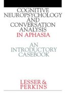 Ruth Lesser - Cognitive Neuropsychology and Conversation Analysis in Aphasia - 9781861560681 - V9781861560681