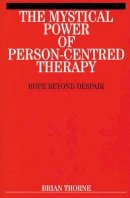 Brian Thorne - The Mystical Path of Person-Centred Therapy: Hope Beyond Despair - 9781861563286 - V9781861563286