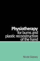 Nicole Glassey - Physiotherapy for Burns and Plastic Reconstruction of the Hand - 9781861563866 - V9781861563866