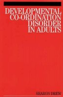 Sharon Drew - Developmental Co-ordination Disorder in Adults - 9781861564627 - V9781861564627