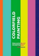 Laura Garrard - Colorfield Painting: Minimal, Cool, Hard Edge, Serial and Post-Painterly Abstract Art of the Sixties to the Present (Painters Series) - 9781861713735 - V9781861713735