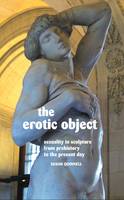 Quinnell, Susan - The Erotic Object: Sexuality in Sculpture from Prehistory to the Present Day - 9781861714091 - V9781861714091