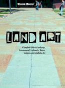 William Malpas - Land Art: A Complete Guide To Landscape, Environmental, Earthworks, Nature, Sculpture and Installation Art (Sculptors) - 9781861714381 - V9781861714381