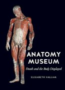 Elizabeth Hallam - Anatomy Museum: Death and the Body Displayed - 9781861893758 - V9781861893758