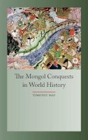 Timothy May - The Mongol Conquest in World History - 9781861898678 - V9781861898678