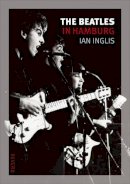 Ian Inglis - The Beatles in Hamburg - 9781861899156 - V9781861899156
