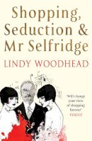 Lindy Woodhead - Shopping, Seduction & Mr Selfridge - 9781861971692 - V9781861971692