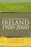 Diarmaid Ferriter - The Transformation Of Ireland 1900-2000 - 9781861974433 - V9781861974433