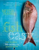 Mitchell Tonks - Fish Easy: Over 100 Simple 30-Minute Seafood Recipes - 9781862059290 - V9781862059290