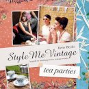 Betty Blythe - Style Me Vintage: Tea Parties: A Guide to Hosting Perfect Vintage Events - 9781862059733 - V9781862059733