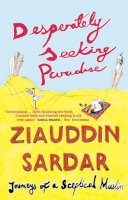 Ziauddin Sardar - Desperately Seeking Paradise: Journeys of a Sceptical Muslim - 9781862077553 - V9781862077553