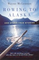 Wayne Mclennan - Rowing to Alaska - 9781862077874 - V9781862077874