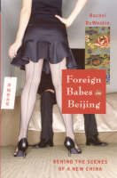 Rachel Dewoskin - Foreign Babes in Beijing: Behind the Scenes of a New China - 9781862078161 - KRF0038636