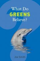 Joe Smith - What Do Greens Believe? - 9781862078604 - V9781862078604
