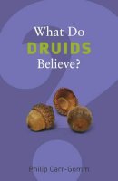 Philip Carr-Gomm - What Do Druids Believe? - 9781862078642 - V9781862078642