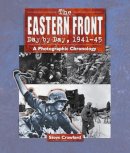 Steve Crawford - The Eastern Front Day by Day, 1941--45: A Photographic Chronology - 9781862273597 - V9781862273597