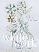 Burr, Trish - Whitework with Colour (Milner Craft Series) - 9781863514965 - V9781863514965