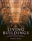 Insall, Donald - Living Buildings: Architectural Conservation, Philosophy, Principles and Practice - 9781864701920 - V9781864701920