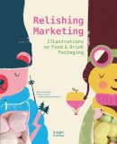 Joe Duffy (Ed.) - Relishing Marketing: Illustrations of Food & Drink Packaging - 9781864707090 - V9781864707090