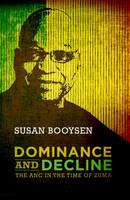 Susan Booysen - Dominance and Decline: The ANC in the Time of Zuma - 9781868148844 - V9781868148844