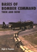 Roger A. Freeman - Bases of Bomber Command Then and Now - 9781870067355 - V9781870067355