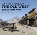Winston G Ramsey - On the Trail of the Old West Then and Now - 9781870067867 - V9781870067867