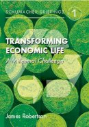 James Robertson - Transforming Economic Life: A Millennial Challenge: 01 (Schumacher Briefings) - 9781870098724 - KCW0012669