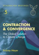 Aubrey Meyer - Contraction and Convergence: The Global Solution to Climate Change: 05 (Schumacher Briefings) - 9781870098946 - KCW0013038