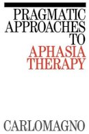 Sergio Carlomagno - Pragmatic and Communication Therapy in Aphasia - 9781870332941 - V9781870332941