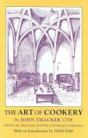 Thacker, John - The Art of Cookery: Cook to the Dean and Chapter of Durham Cathedral (Southover Press Historic Cookery & Housekeeping) - 9781870962209 - V9781870962209